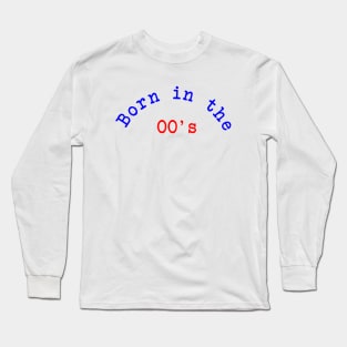 Born in the 00's Long Sleeve T-Shirt